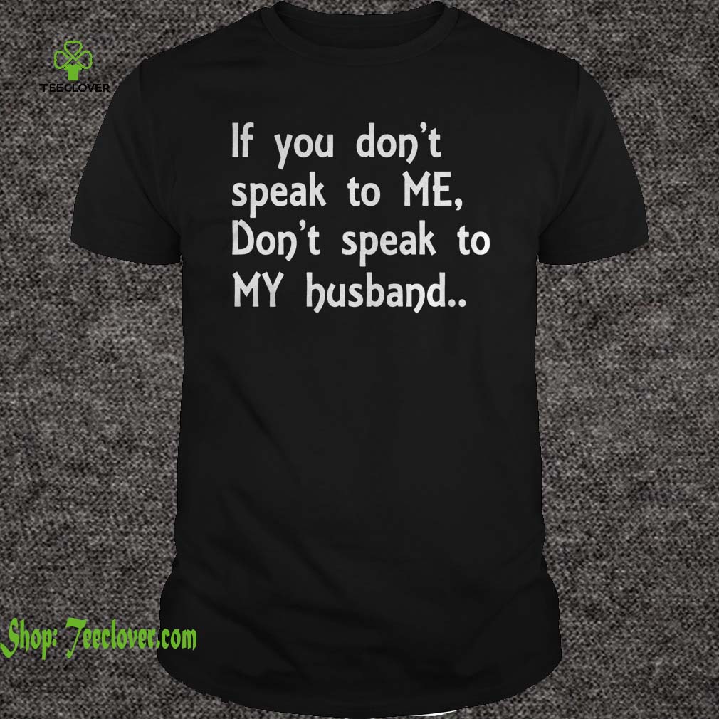 If You Don't Speak To Me - Don't Speat To My Husband