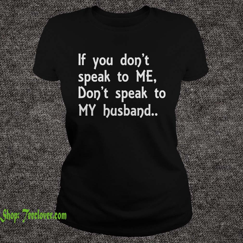 If You Don't Speak To Me - Don't Speat To My Husband