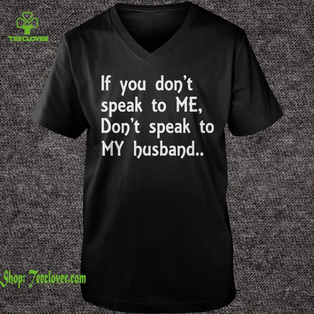 If You Don't Speak To Me - Don't Speat To My Husband