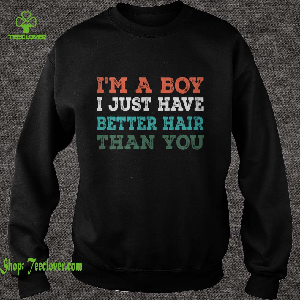 I'm A Boy I Just Have Better Hair Than You Vintage Gift