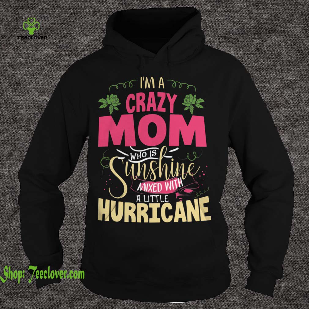 I'm a Crazy Mom Who Is Sunshine Mixed With A Little Hurricane