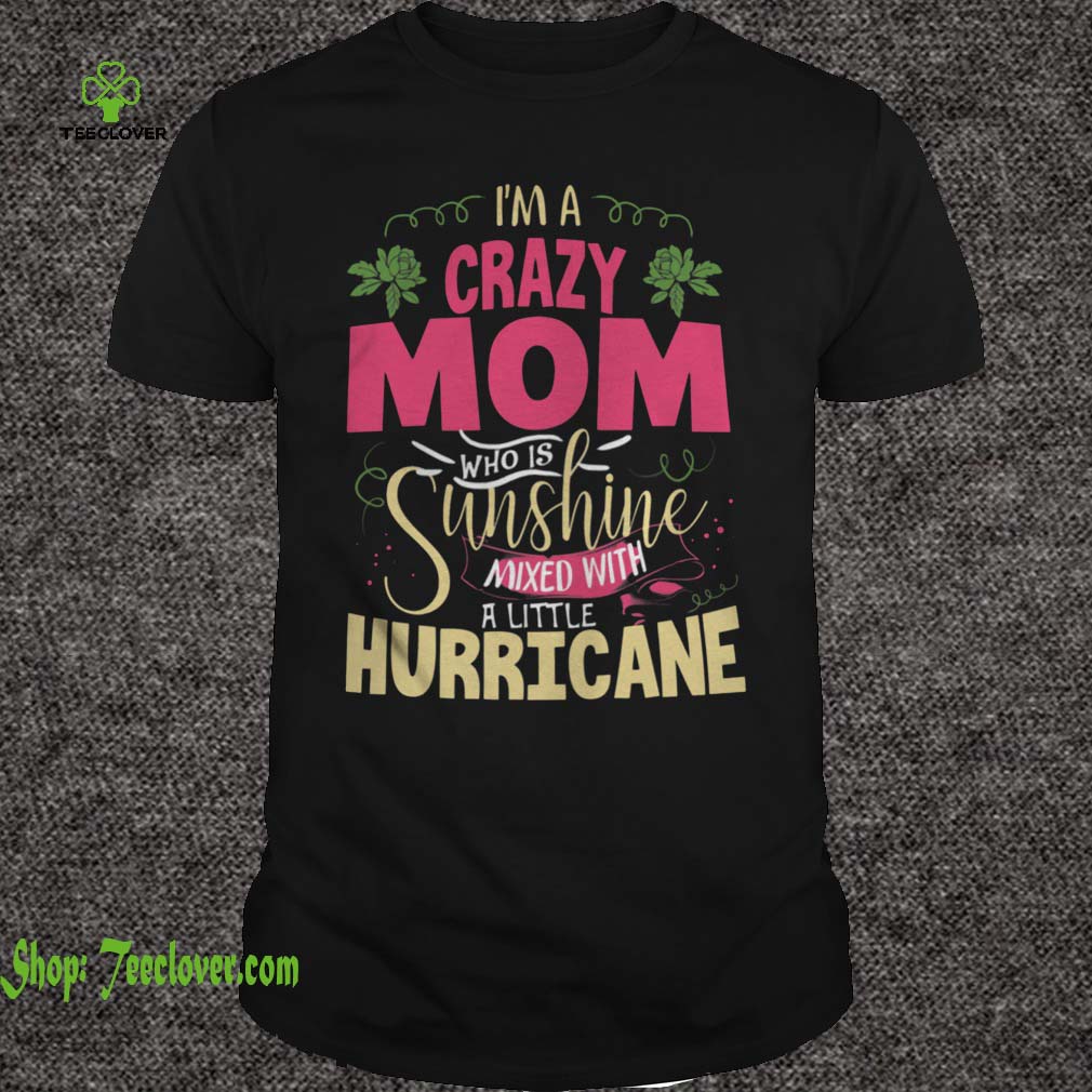 I'm a Crazy Mom Who Is Sunshine Mixed With A Little Hurricane