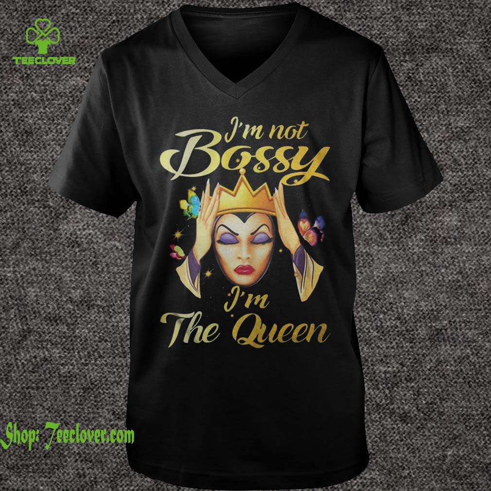 Im not bossy Im the Queen Evil Queen Disney