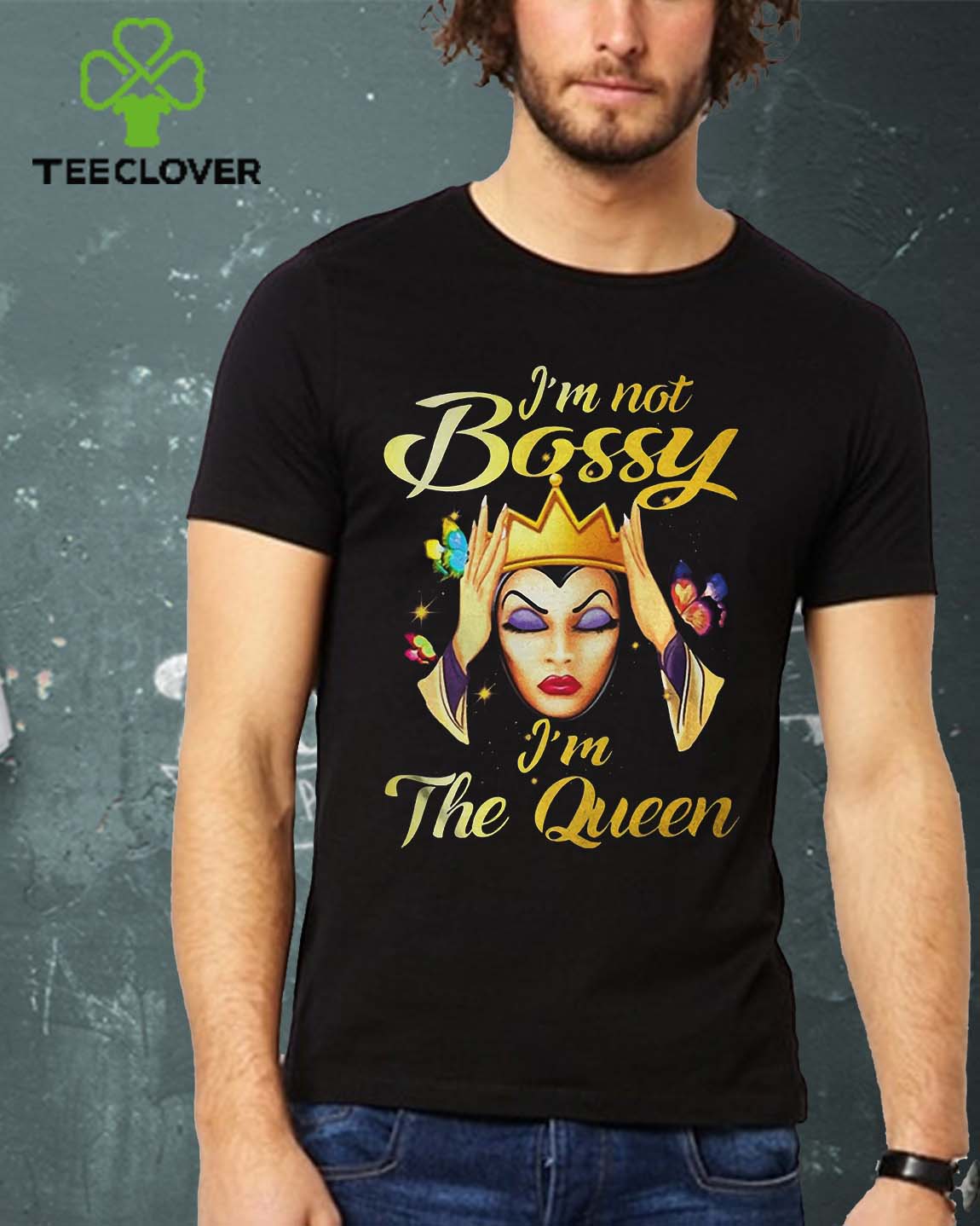 Im not bossy Im the Queen Evil Queen Disney