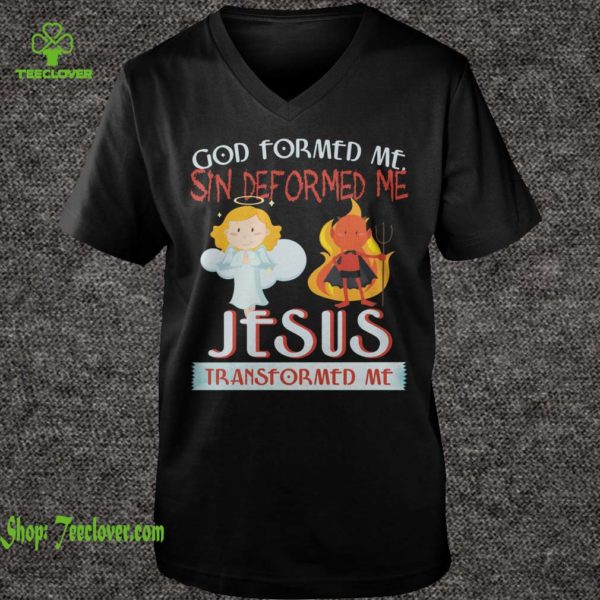 God Formed Me Sin Deformed Me Jesus Transformed Me