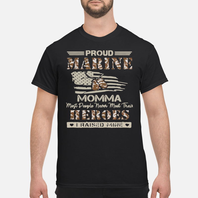 Proud marine momma most people never meet their heroes I raised mine T Shirt 2