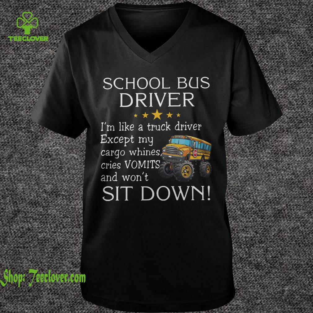 School bus driver i'm like a truck driver except my cargo whines cries vomits and wont it down