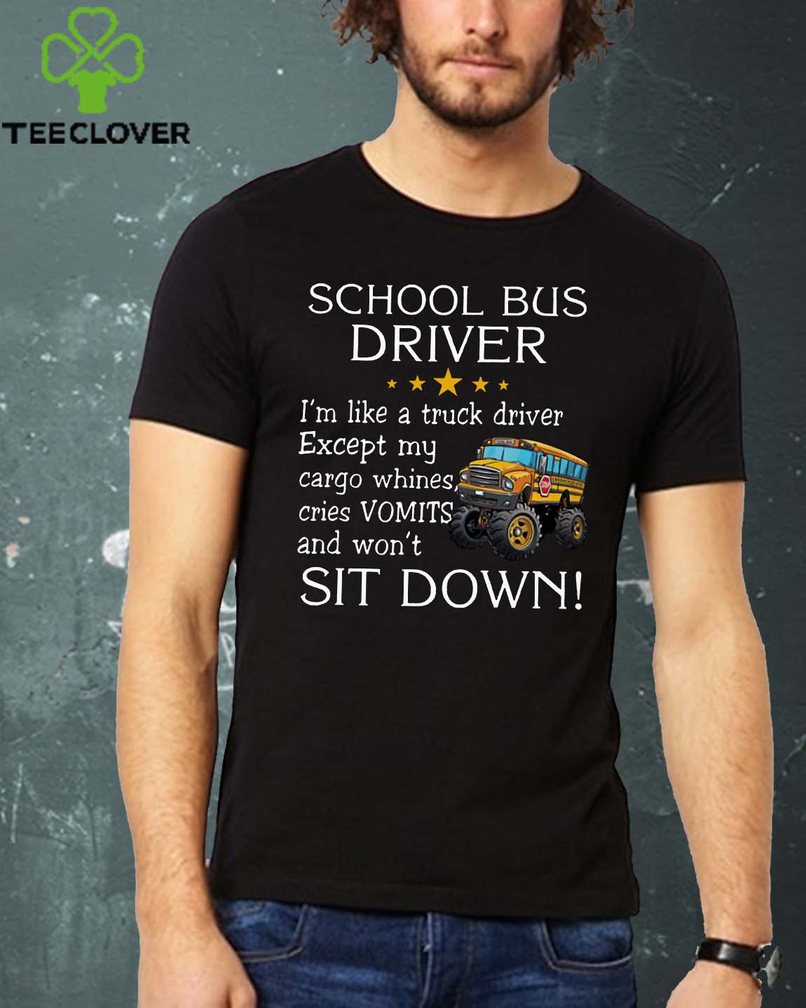 School bus driver i'm like a truck driver except my cargo whines cries vomits and wont it down