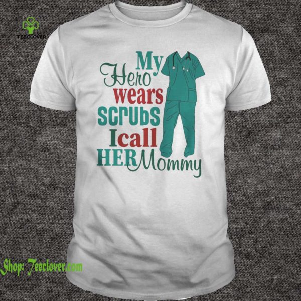My hero wears scrubs I call her mommy