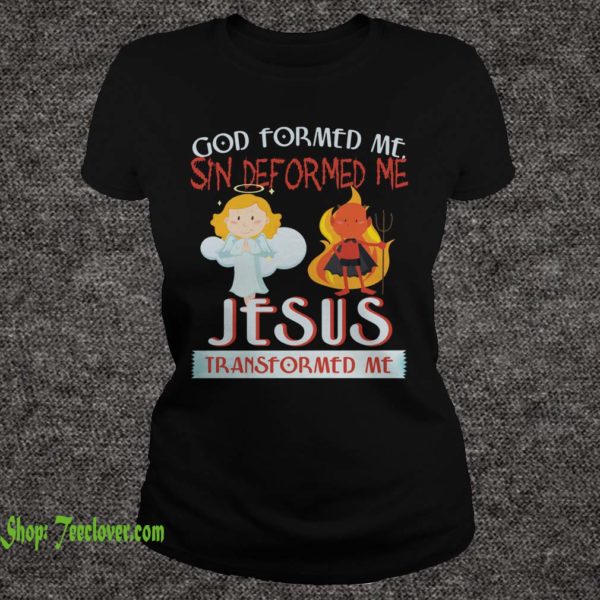 God Formed Me Sin Deformed Me Jesus Transformed Me