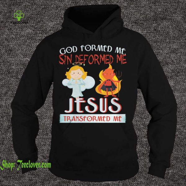 God Formed Me Sin Deformed Me Jesus Transformed Me