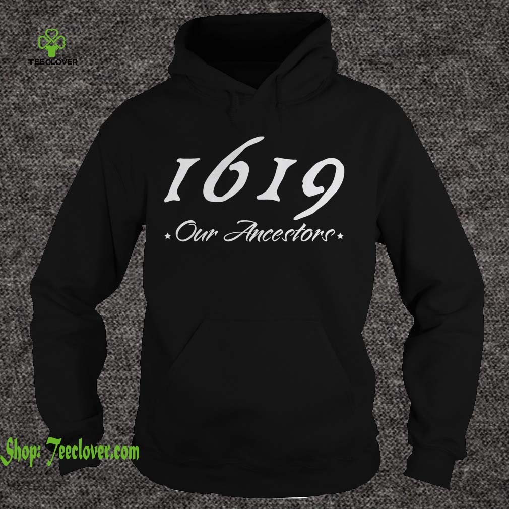 1619 Our Ancestors hoodie, sweater, longsleeve, shirt v-neck, t-shirt 2