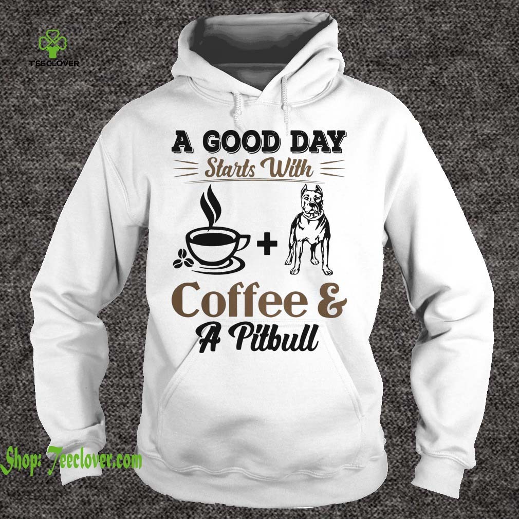 A Good Day Starts With Coffee and a Pittbull shirt 1