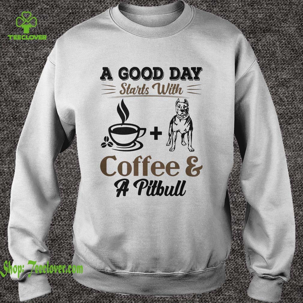 A Good Day Starts With Coffee and a Pittbull shirt 3