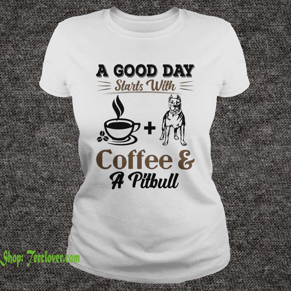 A Good Day Starts With Coffee and a Pittbull shirt 5