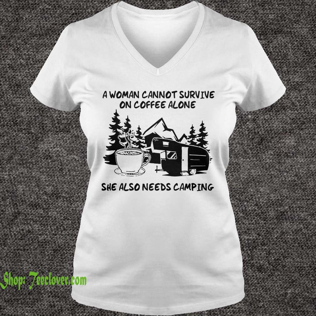 A Woman Cannot Survive On Coffee Alone She Also Needs Camping Mountain
