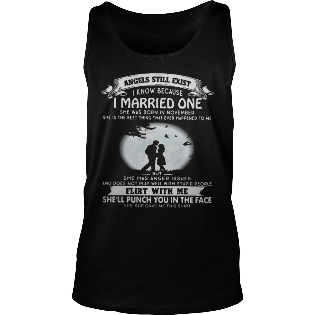 Angels still exist know because I married one she was born in november Lshirt