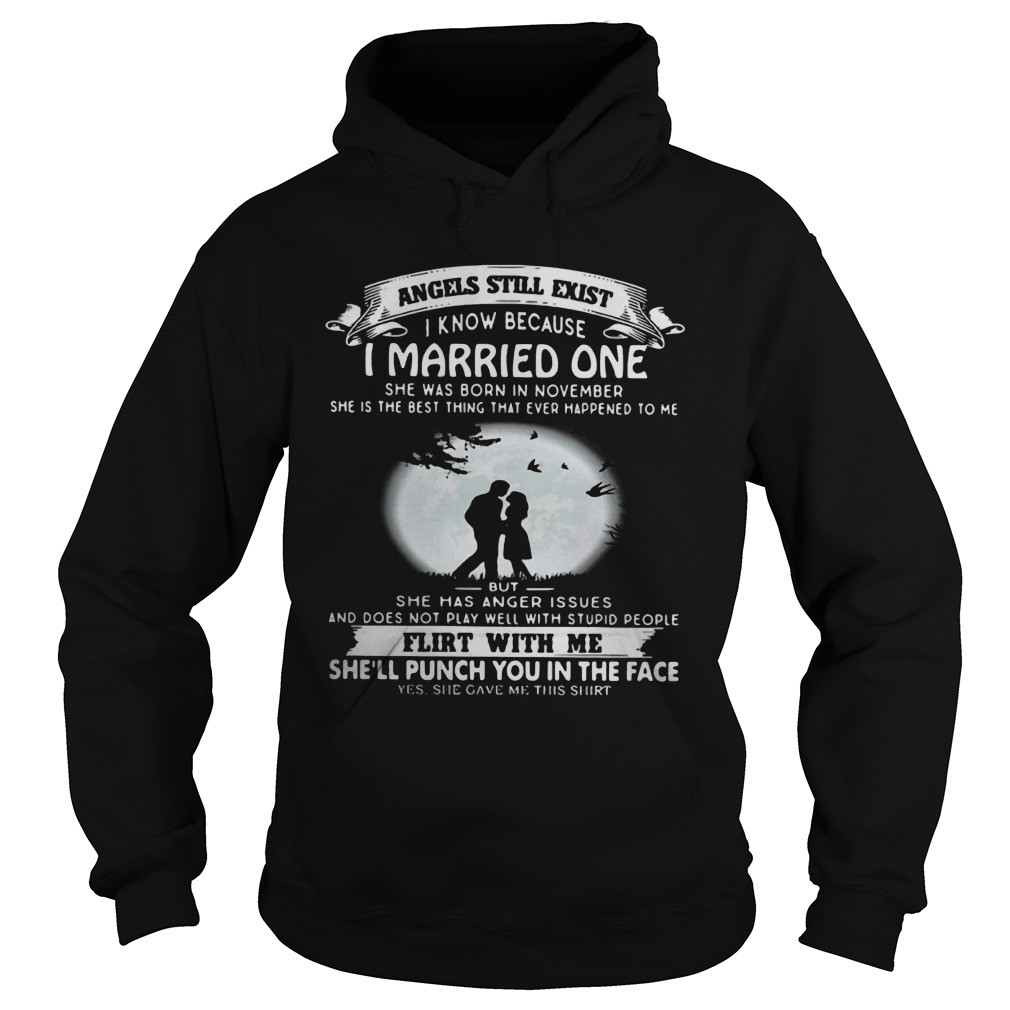 Angels still exist know because I married one she was born in november Lshirt