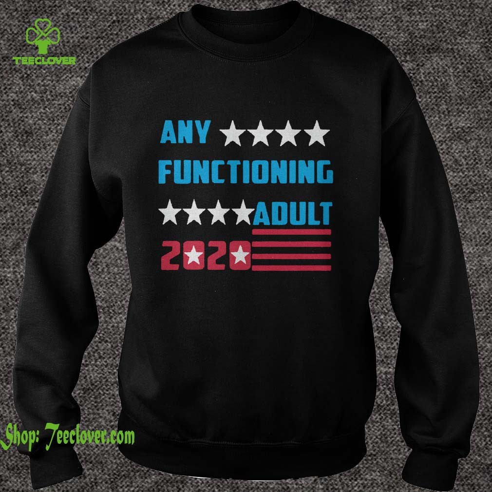 Any Functioning Adult 2020 Presidential Election Women Shirt 3