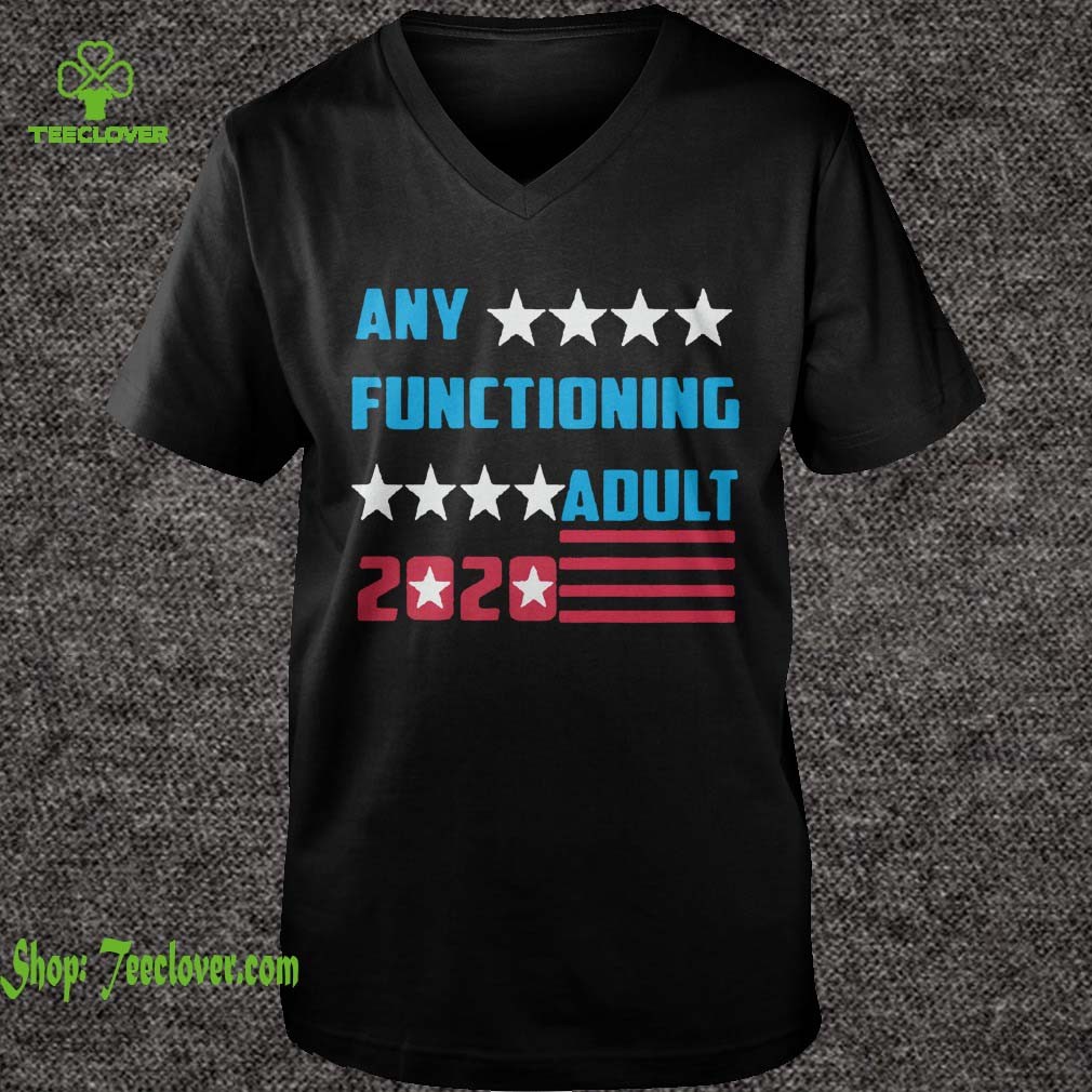 Any Functioning Adult 2020 Presidential Election Women Shirt 6