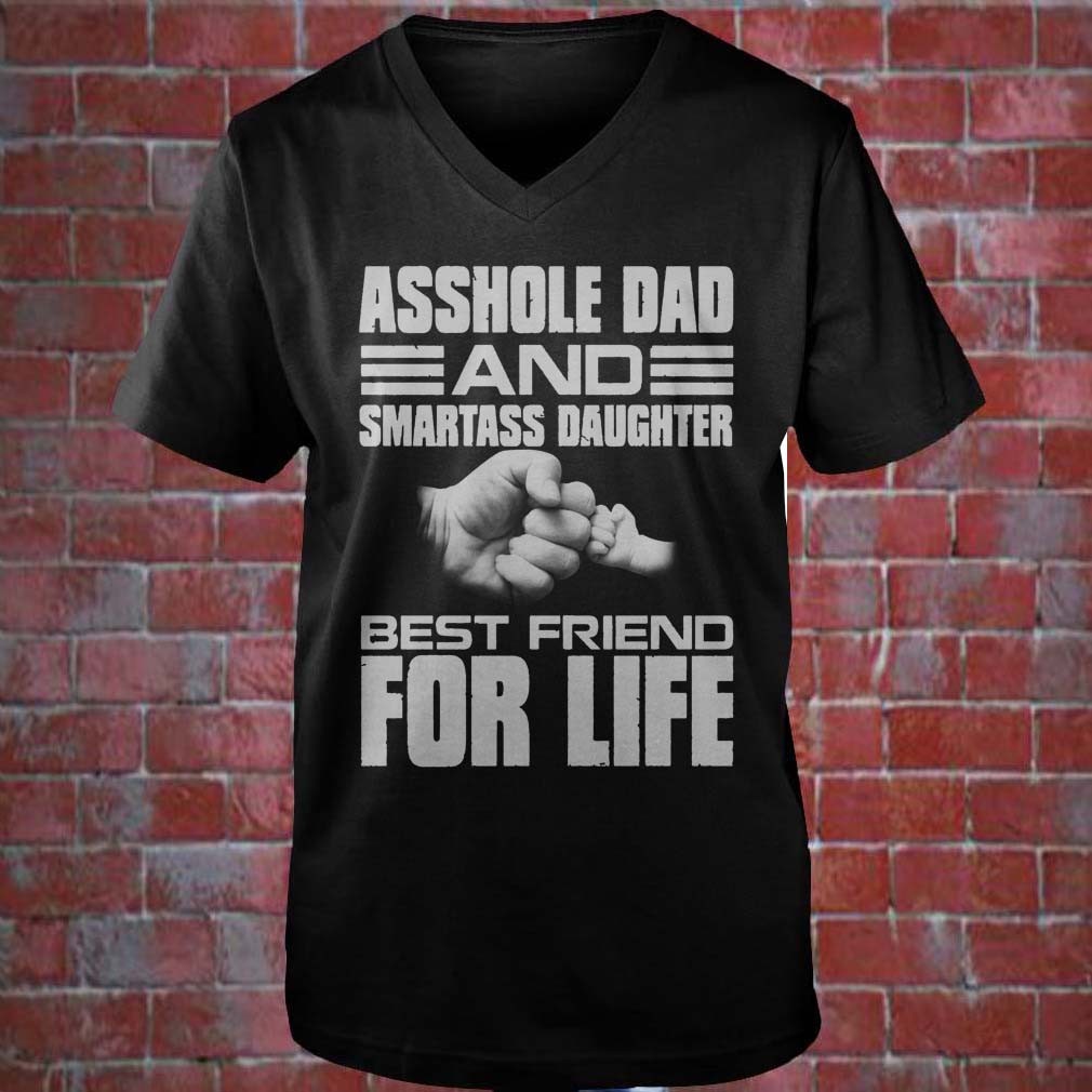 Asshole dad and smartass daughter best friend for life