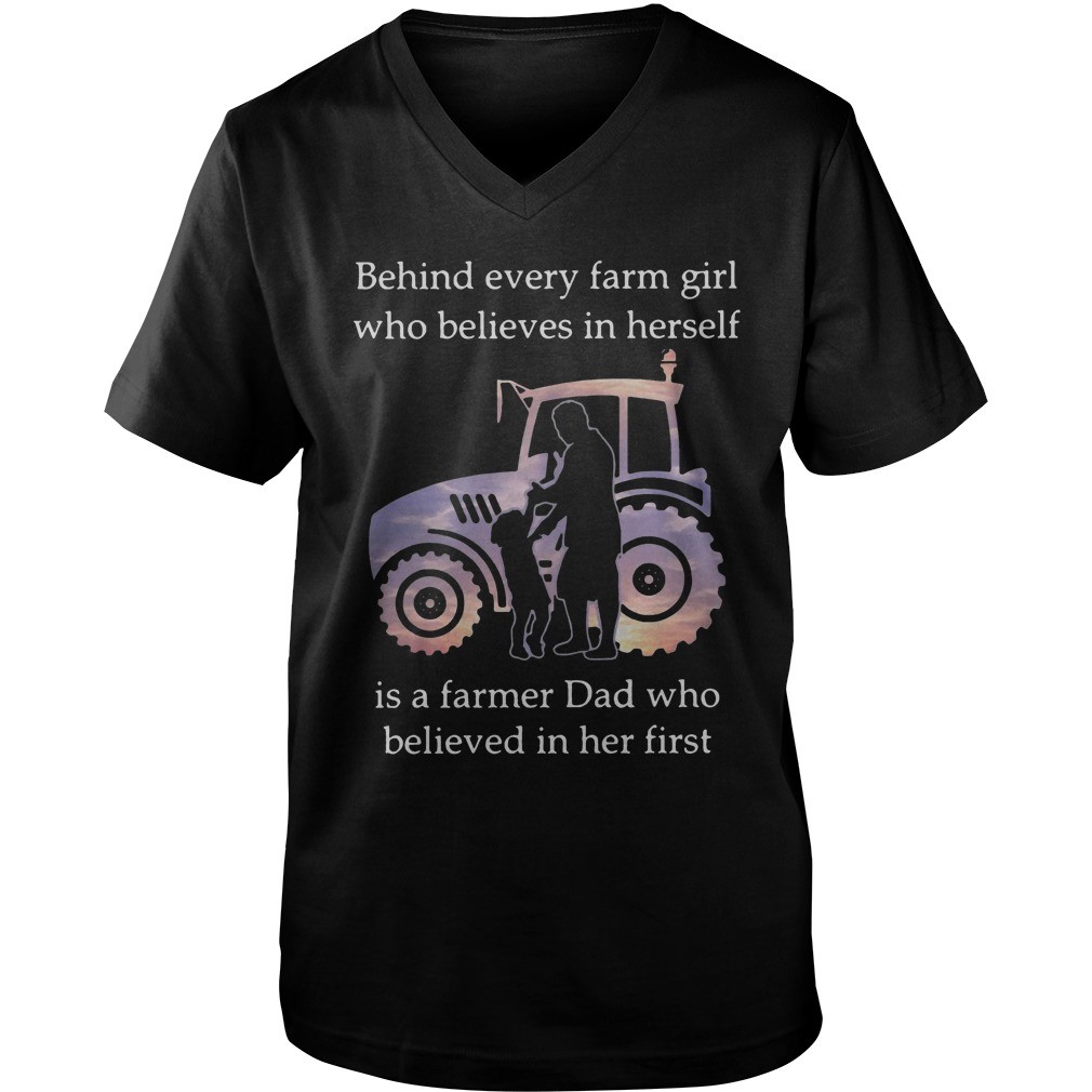 Behind every farm girl who believes in herself is a farmer dad who believed in her first shirt 8
