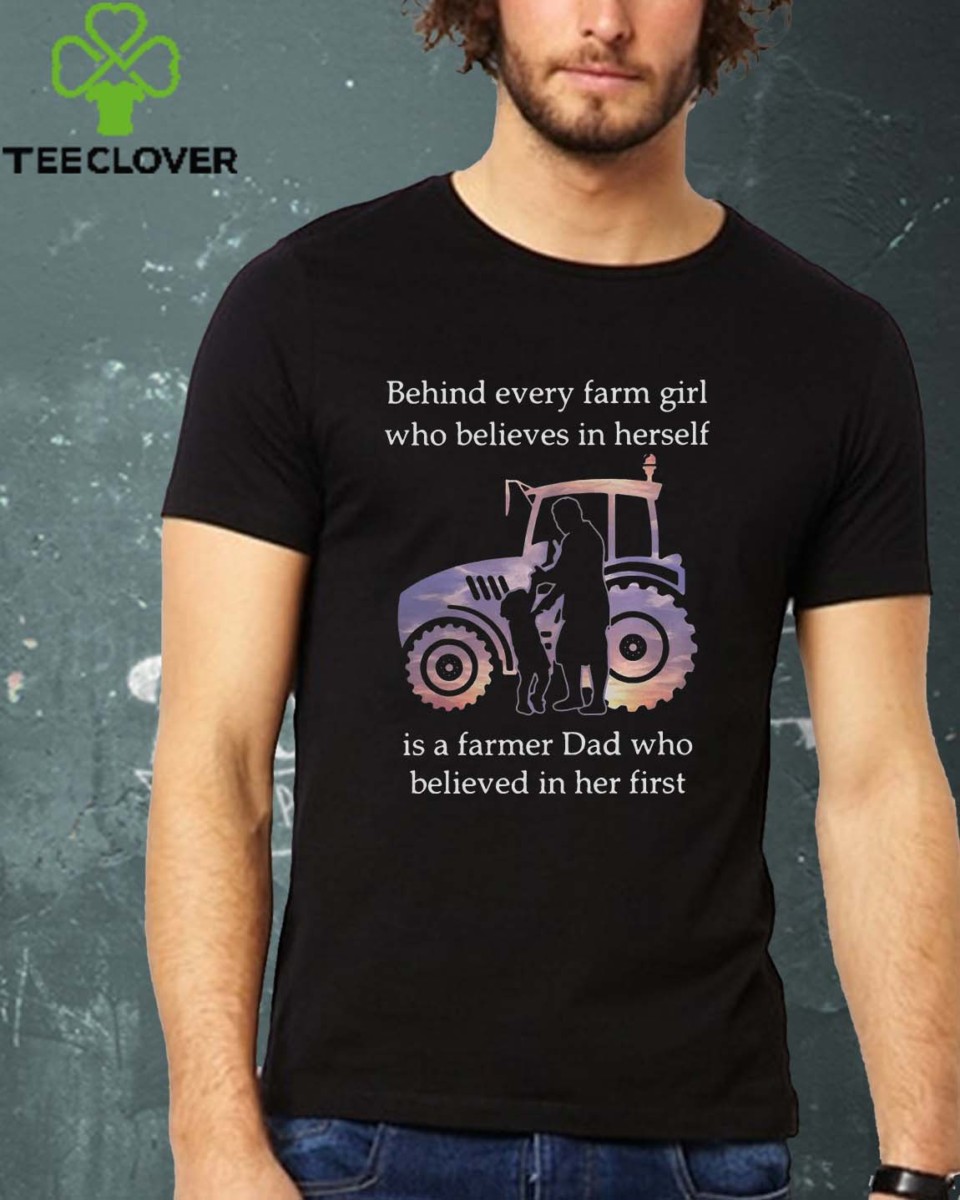 Behind every farm girl who believes in herself is a farmer dad who believed in her first shirt