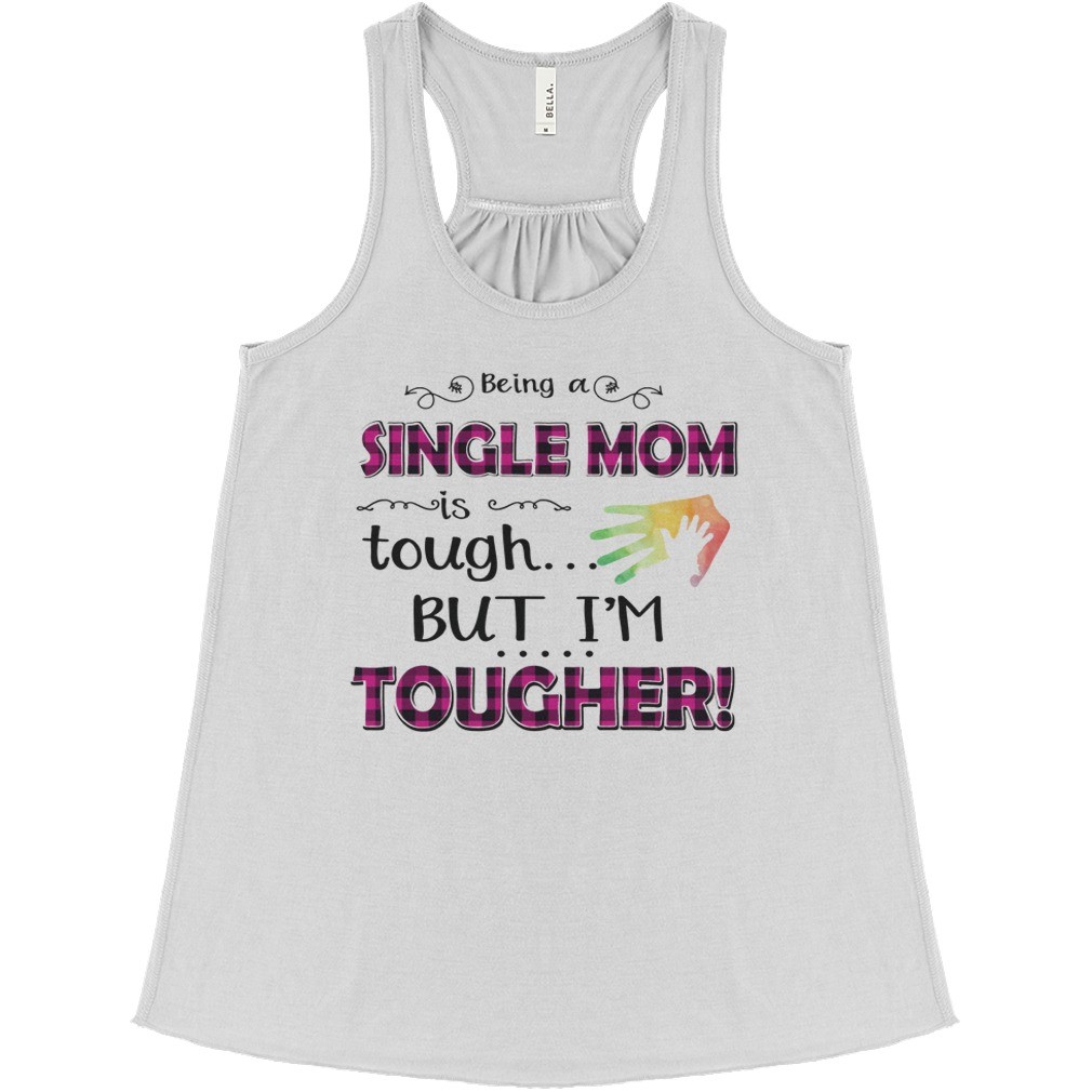 Being A Single Mom Is Tough But Im Tougher T Shirt 1