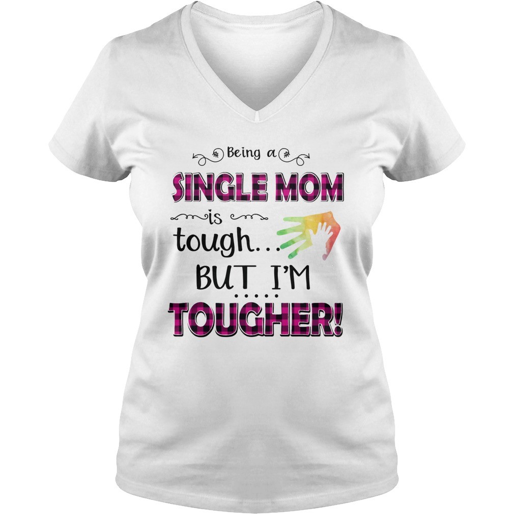 Being A Single Mom Is Tough But Im Tougher T Shirt 6
