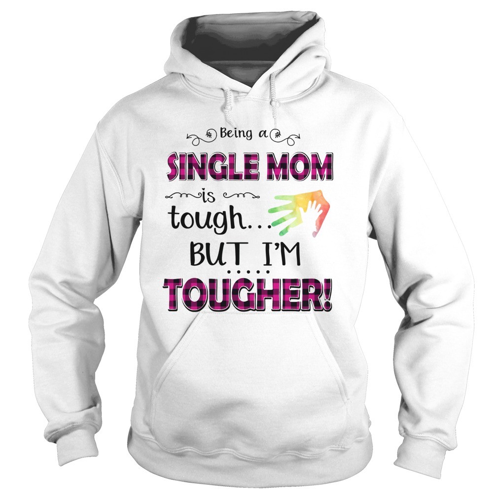 Being A Single Mom Is Tough But Im Tougher T Shirt 7