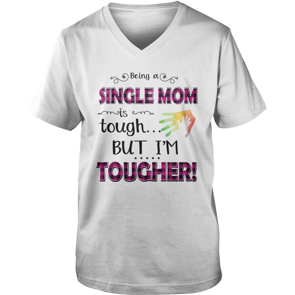 Being A Single Mom Is Tough But Im Tougher T Shirt 8