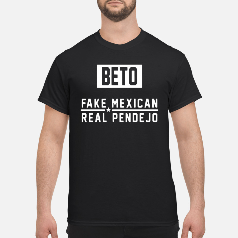 Beto Fake Mexican Real Pendejo T Shirt