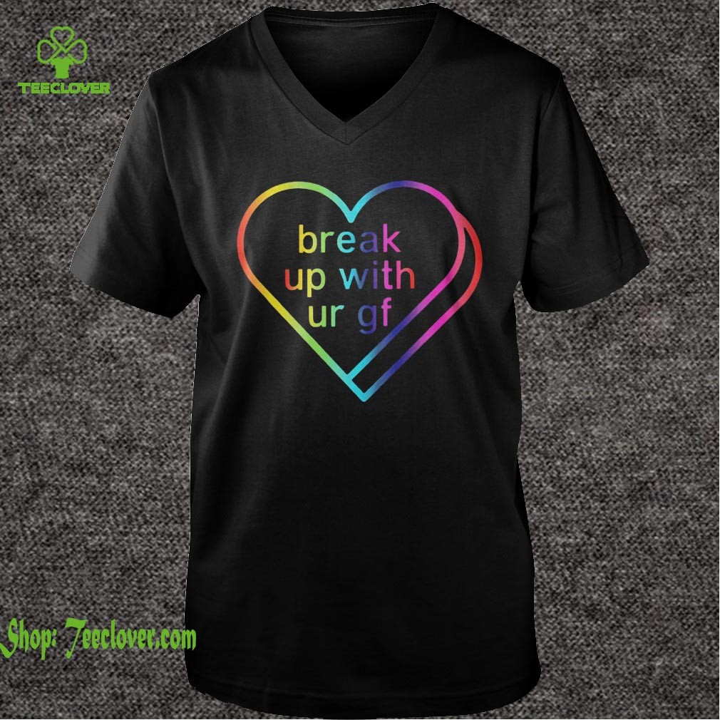 Break Up With Ur Gf Sweathoodie, sweater, longsleeve, shirt v-neck, t-shirt Deluxe Style