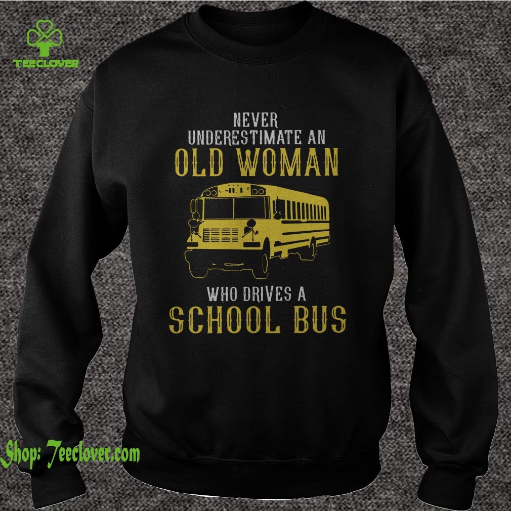 Bus never underestimate an old woman who drives a school bus shirt 4