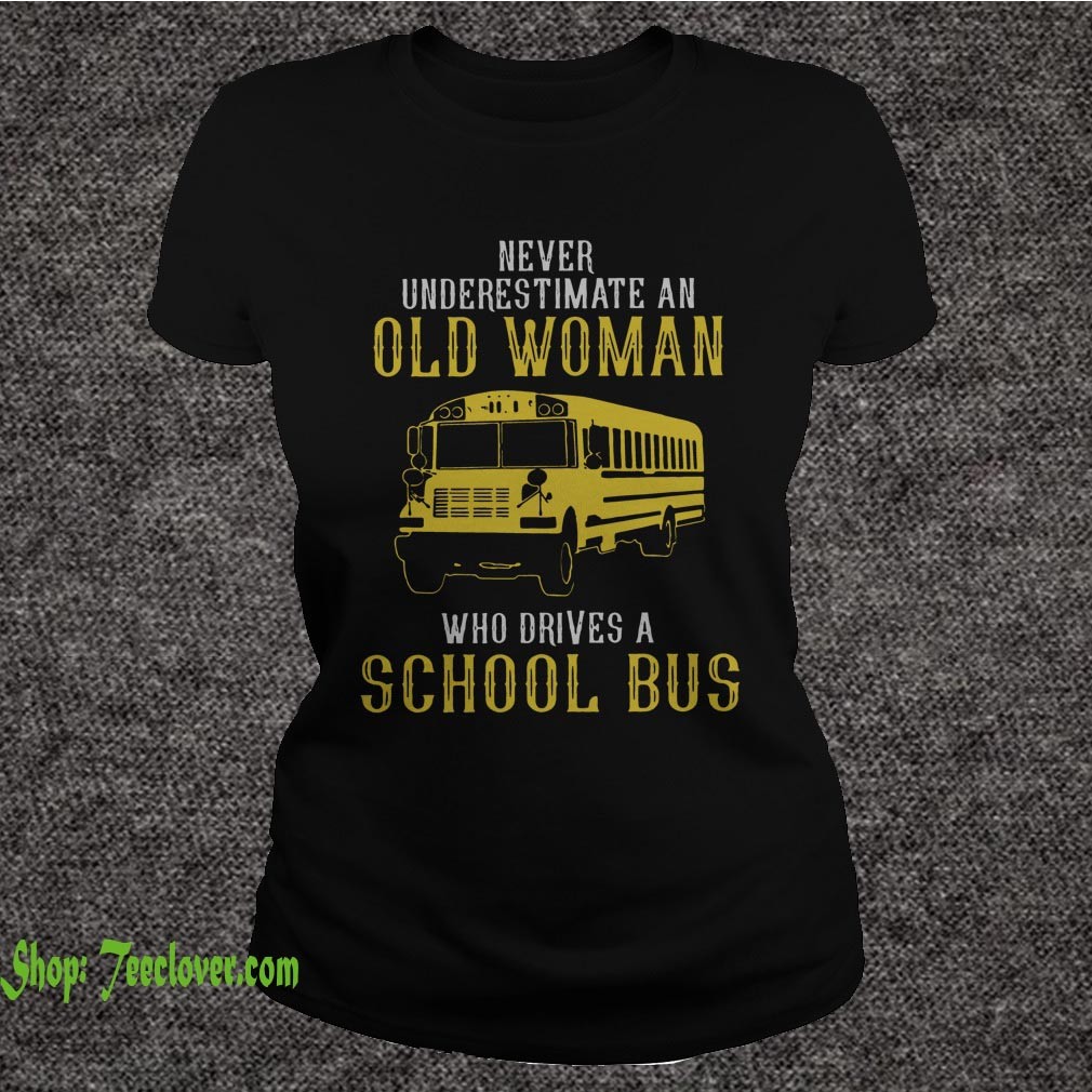 Bus never underestimate an old woman who drives a school bus shirt 6
