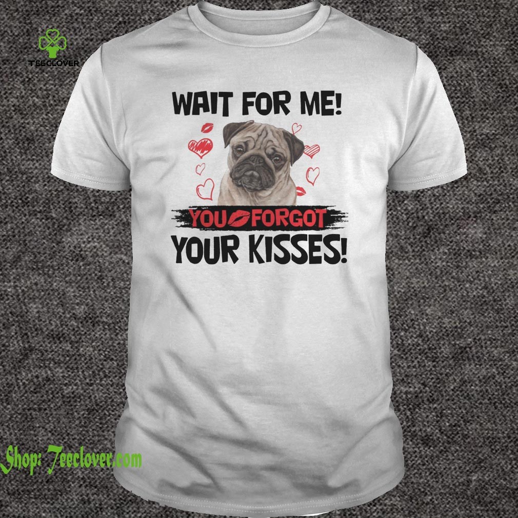 Cute Pug Wait For Me You Forgot Your Kisses