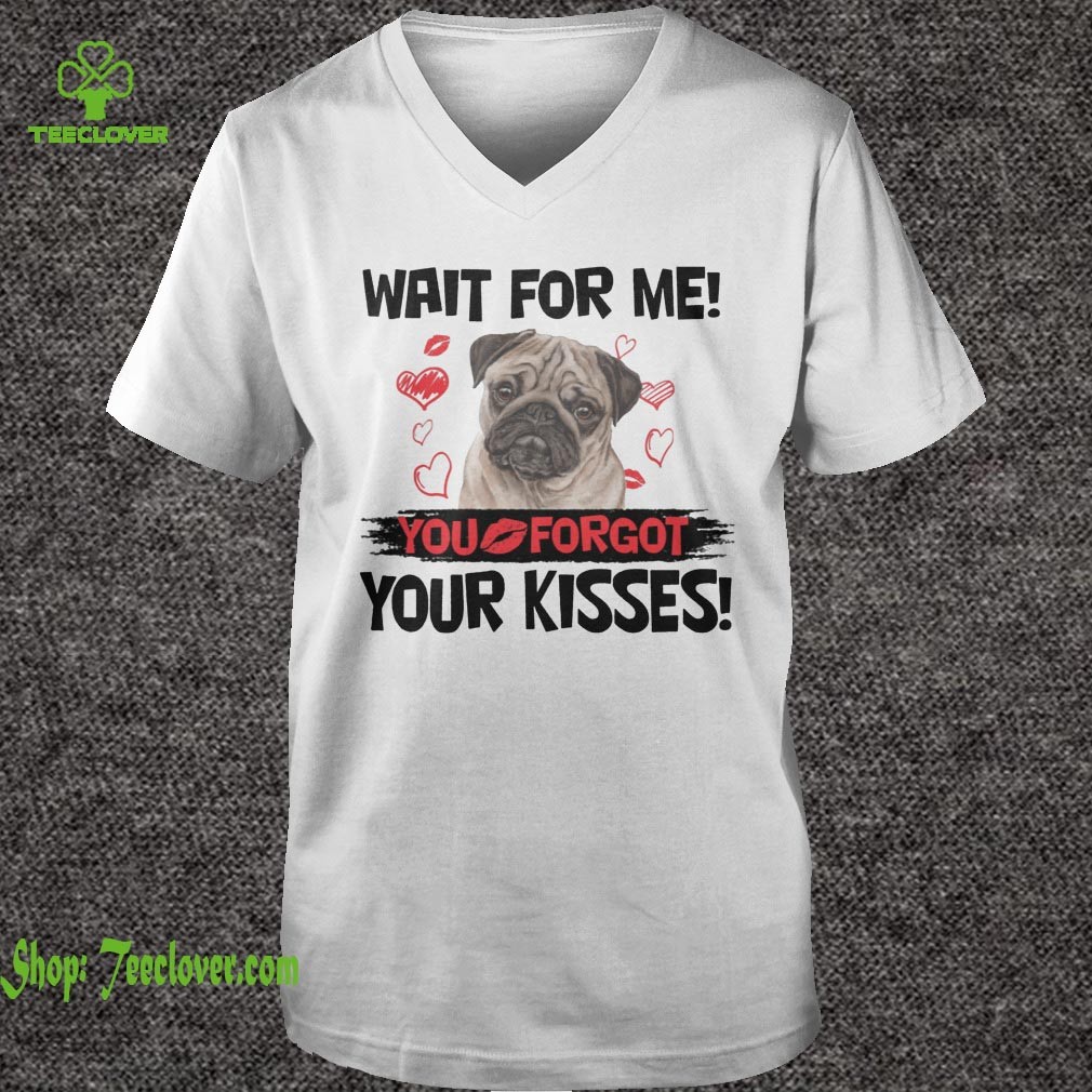 Cute Pug Wait For Me You Forgot Your Kisses