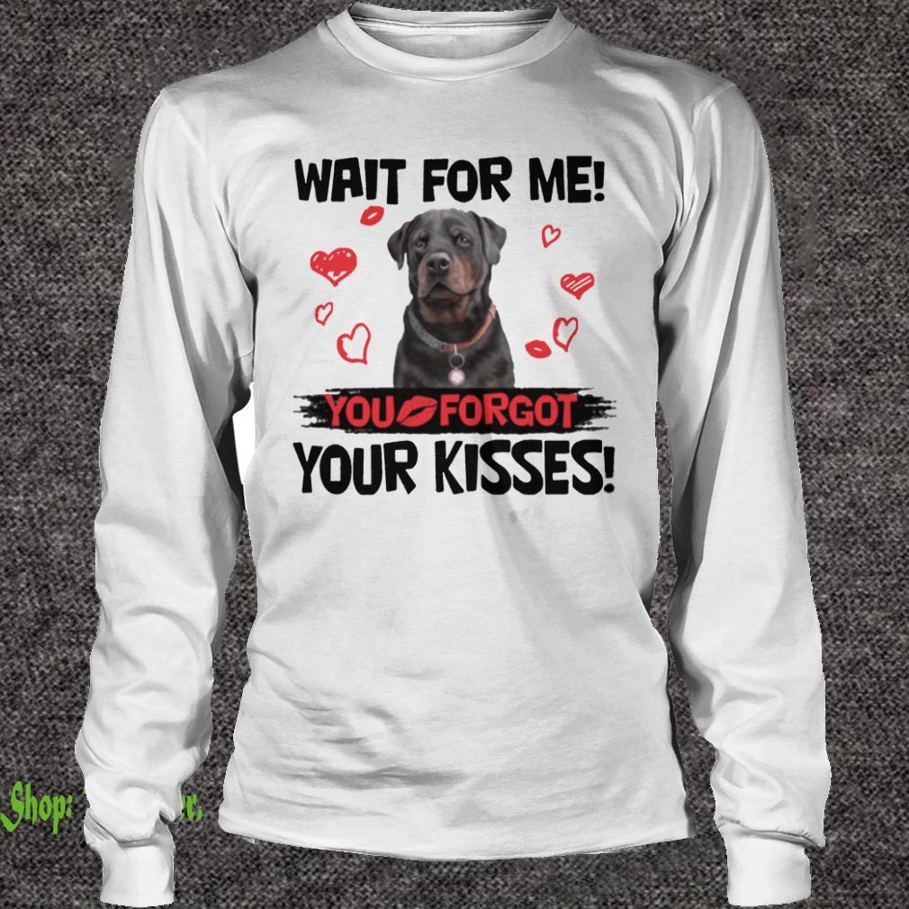 Cute Rottweiler Wait For Me You Forgot Your Kisses