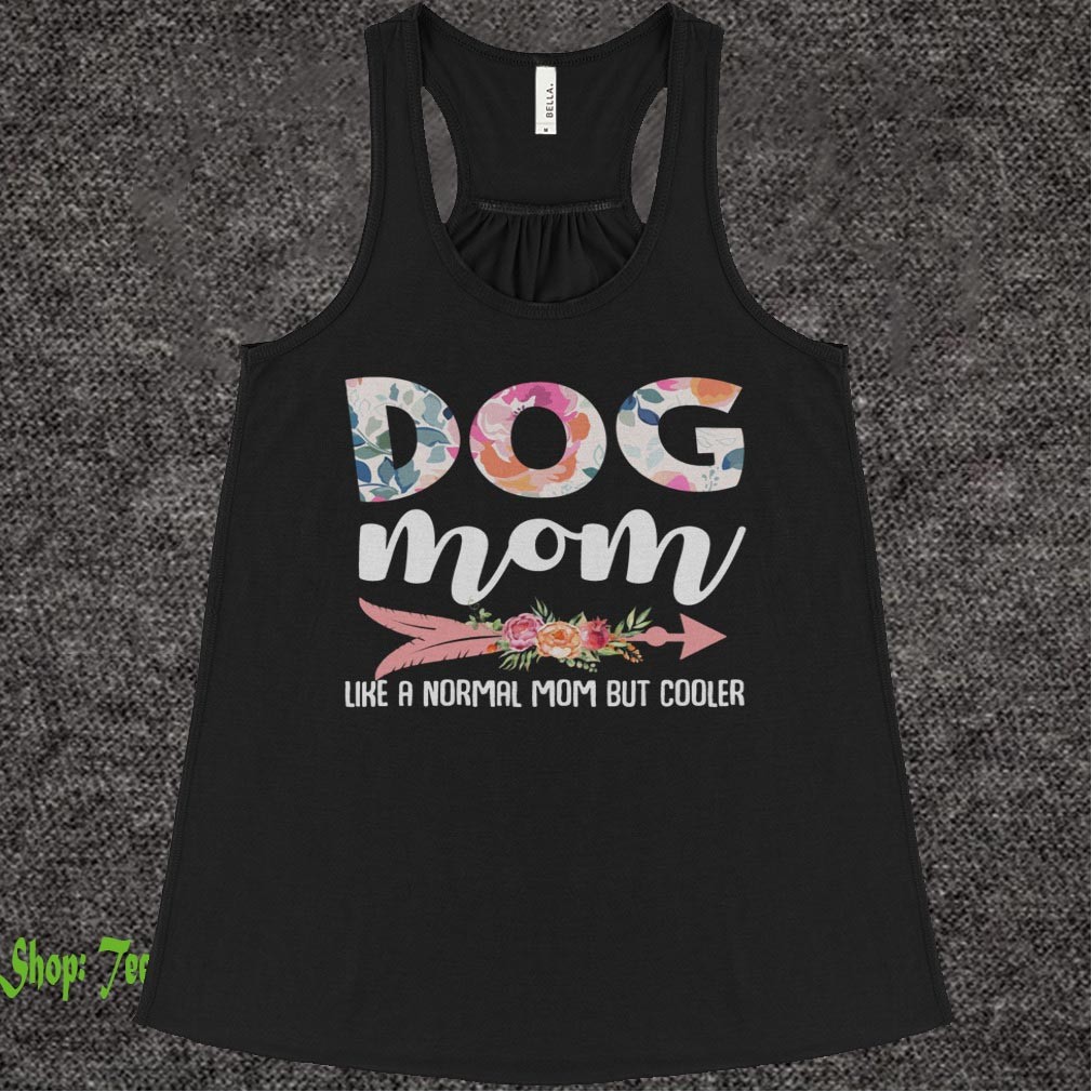 Dog Mom Like A Normal Mom But Cooler T