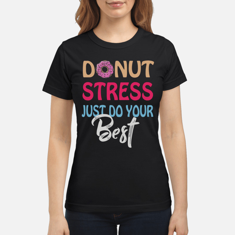 Donut stress just do your best hoodie, sweater, longsleeve, shirt v-neck, t-shirt