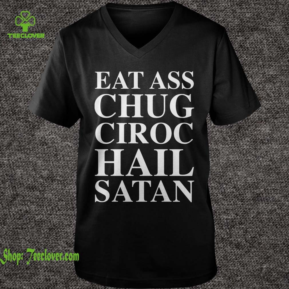 Eat Ass Chug Ciroc Hail Satan