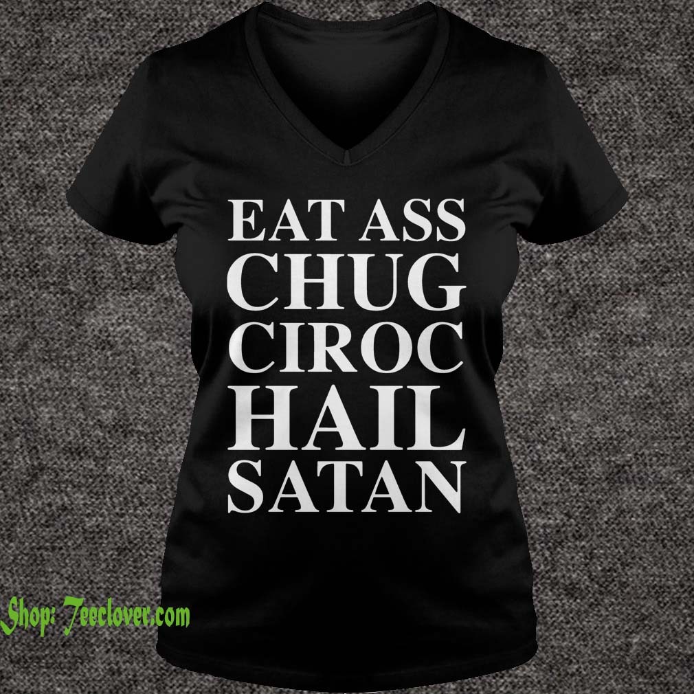 Eat Ass Chug Ciroc Hail Satan