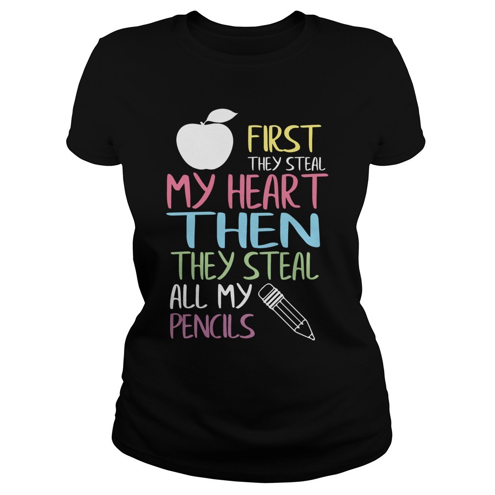 First They Steal My Heart Then They Steal All My Pencils T Shirt 9