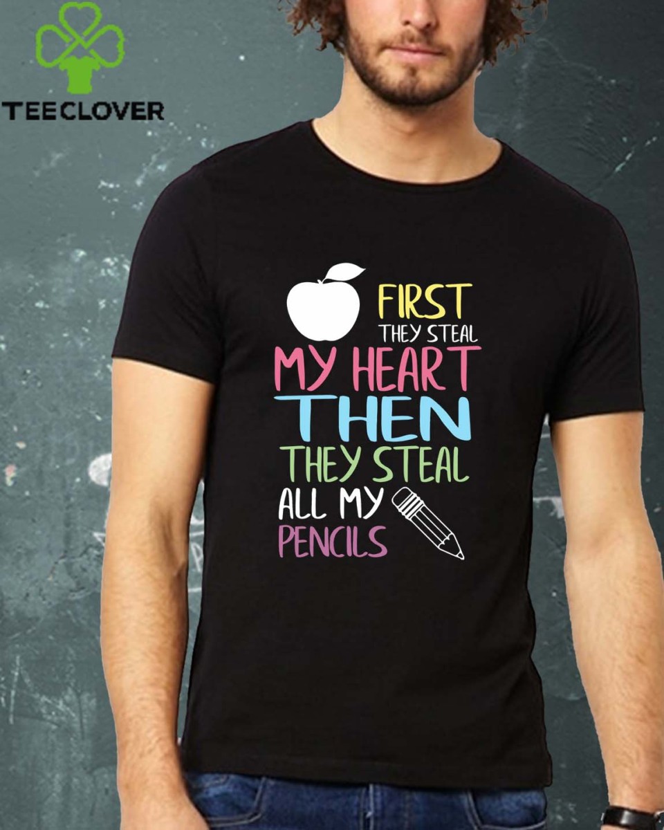 First They Steal My Heart Then They Steal All My Pencils T Shirt