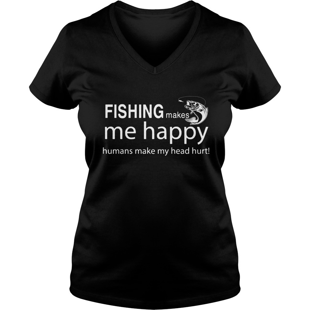 Fishing makes me happy humans make my head hurt shirt 5