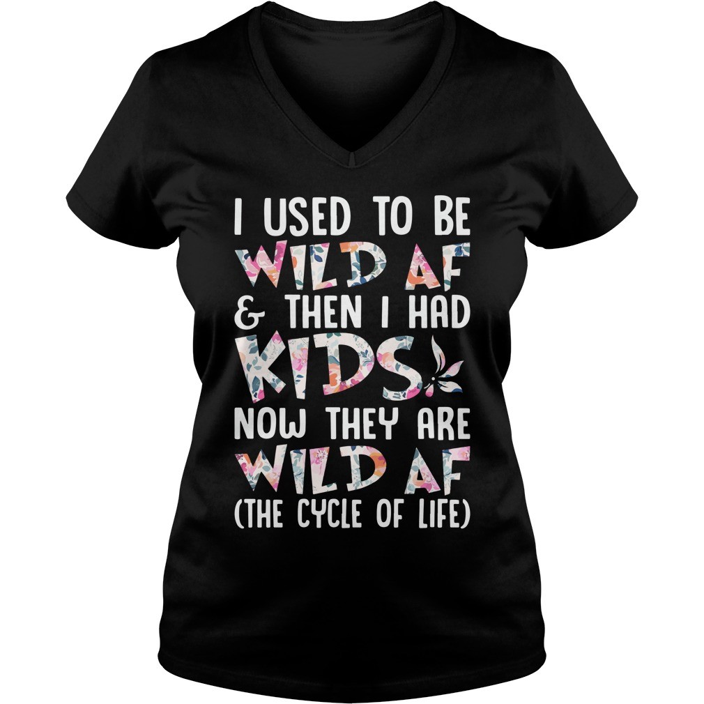Flower I Used To Be Wild Af And THen I Had Kids T Shirt 6