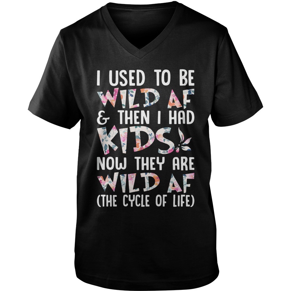 Flower I Used To Be Wild Af And THen I Had Kids T Shirt 8