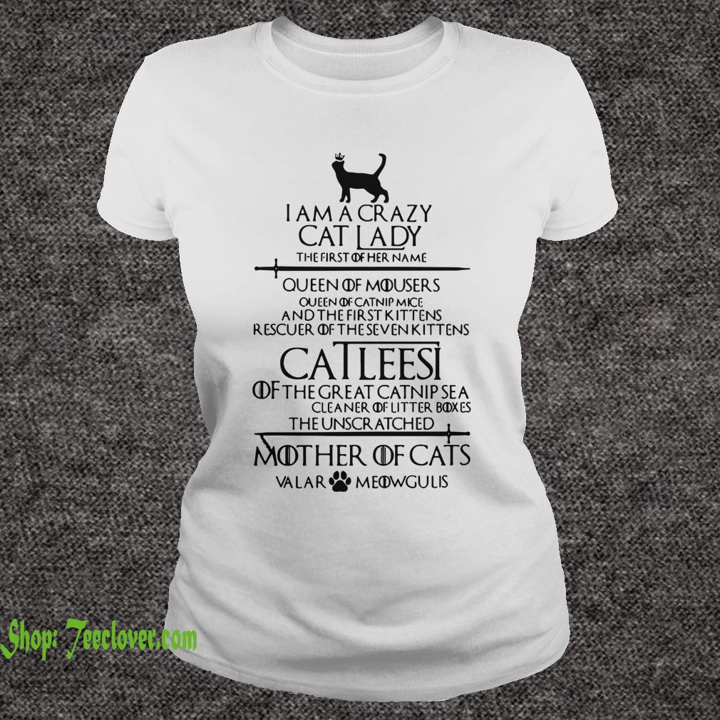 Game of Thrones I am a crazy cat lady Queen of mousers Catleesi mother of cats