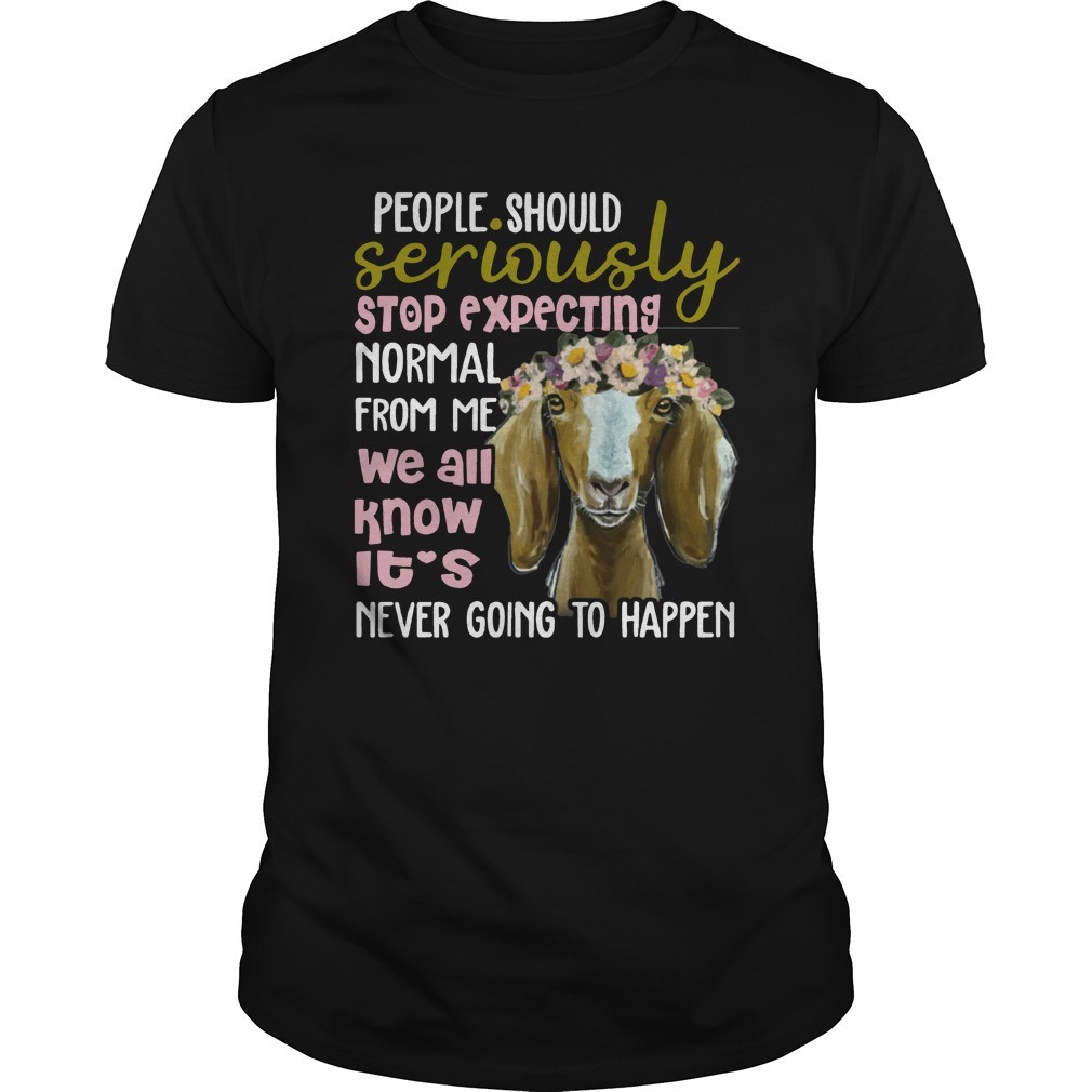 Goat T shirt People Should Seriously Stop Expecting Normal From Me T Shirts 1