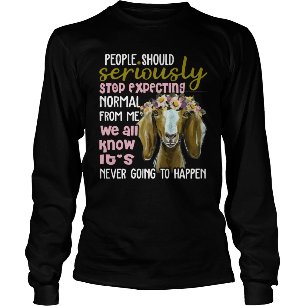 Goat T shirt People Should Seriously Stop Expecting Normal From Me T Shirts 6
